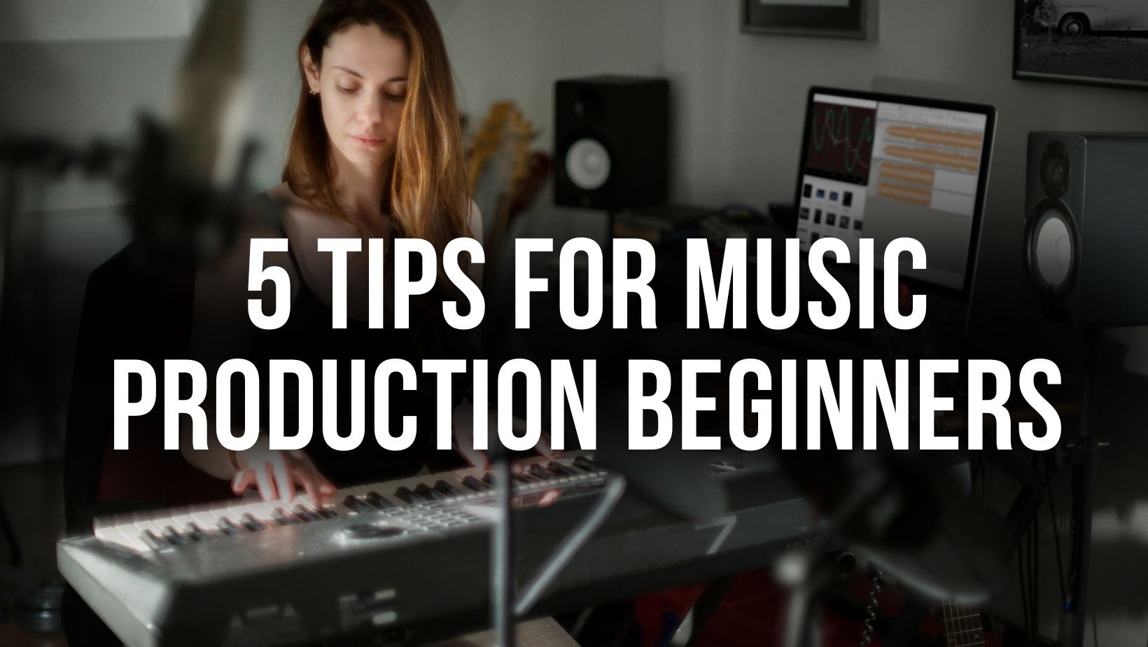5 Essential Tips for Music Production Beginners