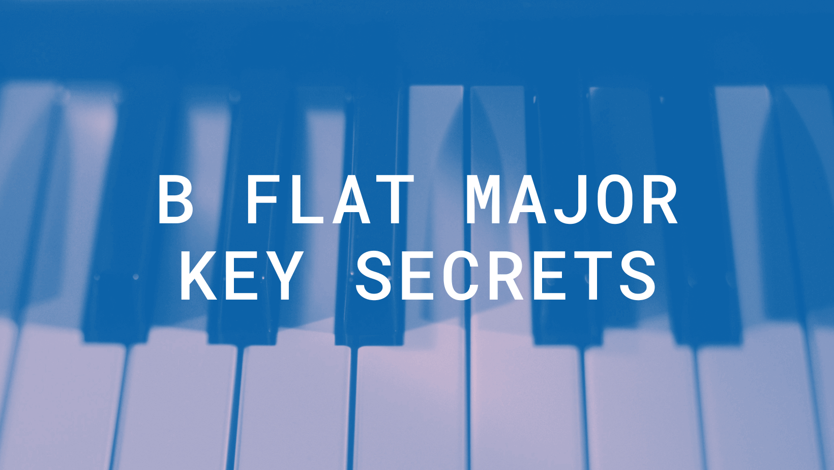 B Flat Major: The Key to Creating Emotional and Uplifting Music
