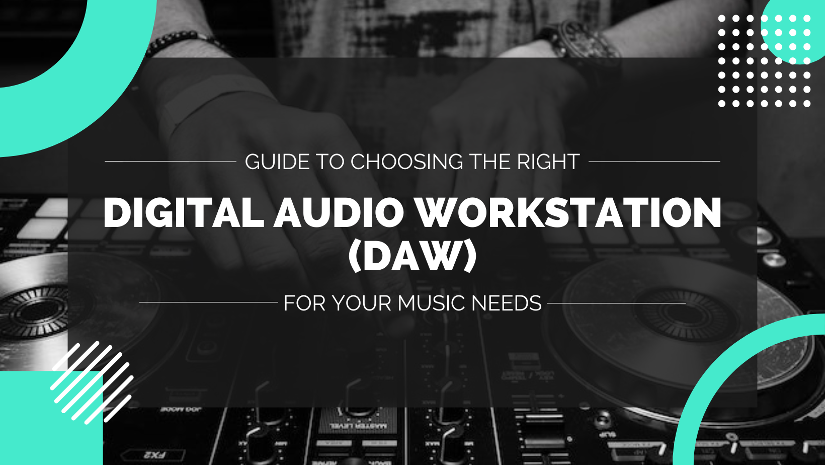 Guide to Choosing the Right Digital Audio Workstation (DAW) for Your Music Needs