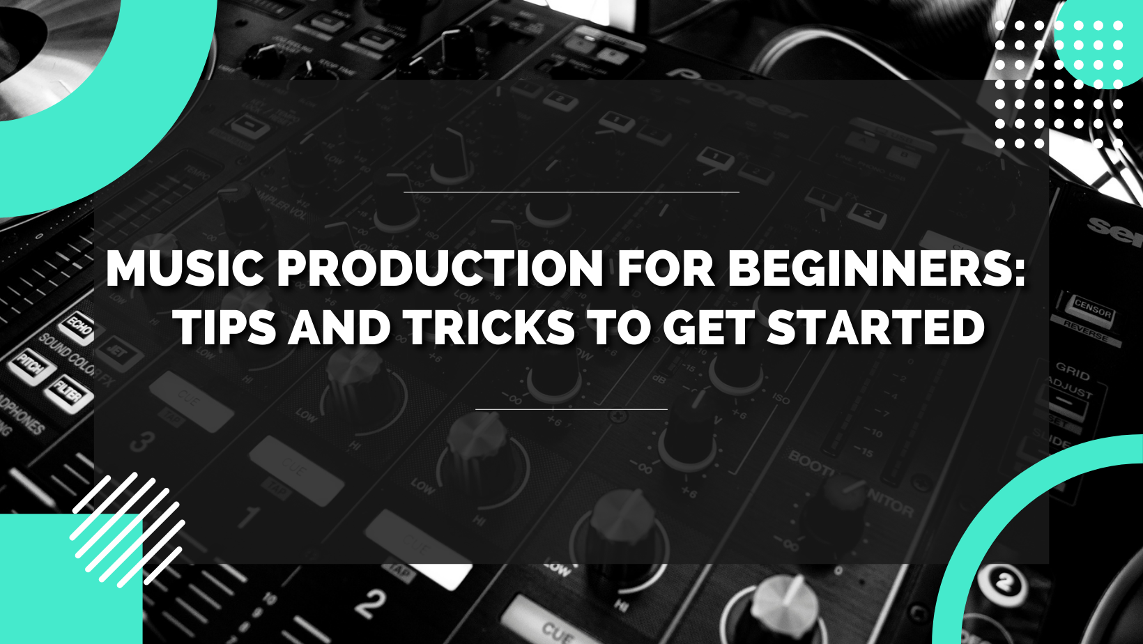 Music Production for Beginners Tips and Tricks to Get Started