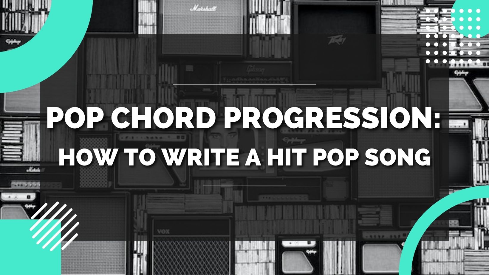Pop Chord Progression: How to Write a Hit Pop Song