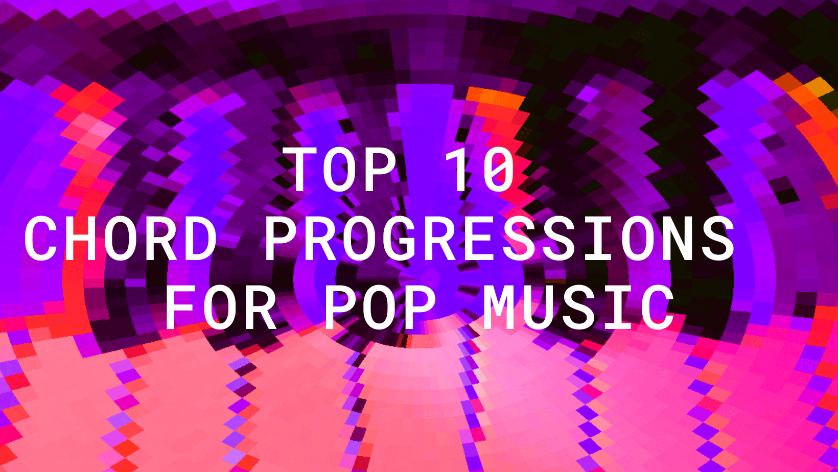 Top 10 Chord Progressions to Learn for Pop Music
